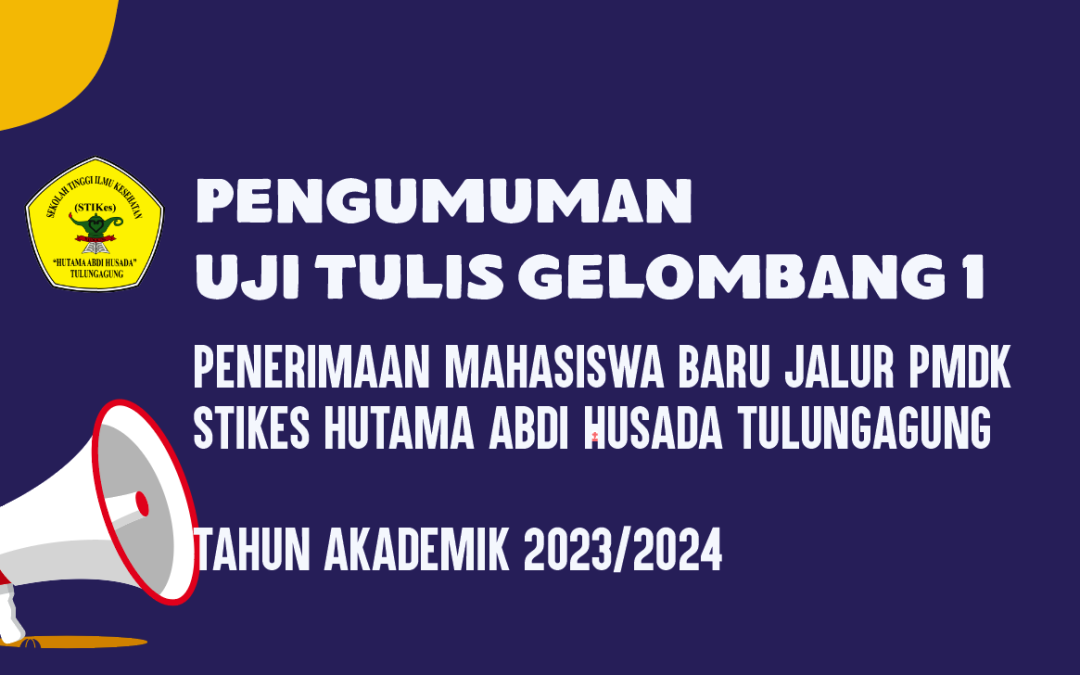 PENGUMUMAN PELAKSANAAN UJI TULIS PENERIMAAN MAHASISWA BARU JALUR GELOMBANG 1 TAHUN AKADEMIK 2023/2024 STIKES HUTAMA ABDI HUSADA TULUNGAGUNG